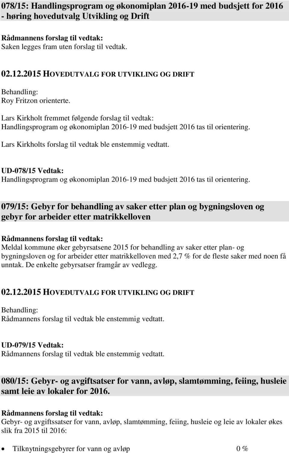 UD-078/15 Vedtak: Handlingsprogram og økonomiplan 2016-19 med budsjett 2016 tas til orientering.