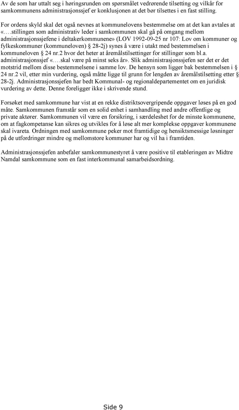 stillingen som administrativ leder i samkommunen skal gå på omgang mellom administrasjonssjefene i deltakerkommunene» (LOV 1992-09-25 nr 107: Lov om kommuner og fylkeskommuner (kommuneloven) 28-2j)