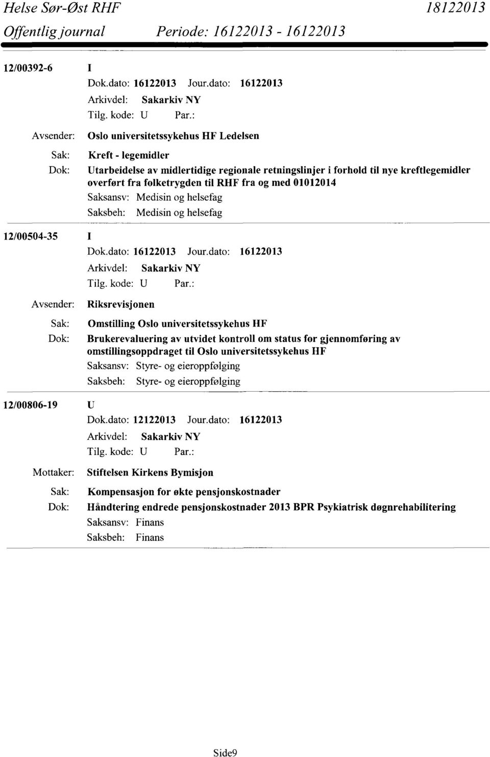 Brukerevaluering av utvidet kontroll om status for gjennomføring av omstillingsoppdraget til Oslo universitetssykehus HF Styre- og eieroppfølging Styre- og eieroppfølging