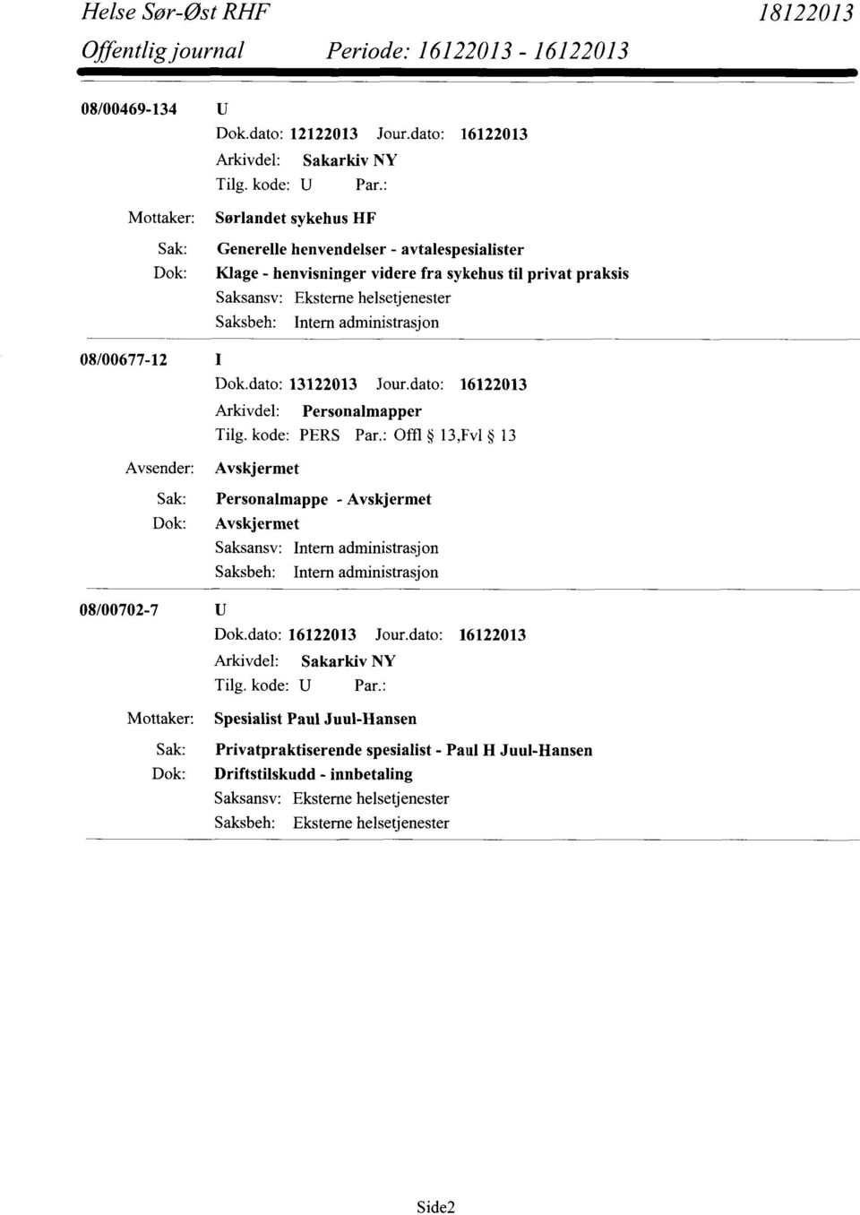 : Offl 13,Fv1 13 Avskjermet Personalmappe - Avskjermet Avskjermet Intern administrasjon Intern administrasjon 08/00702-7 Mottaker: Spesialist