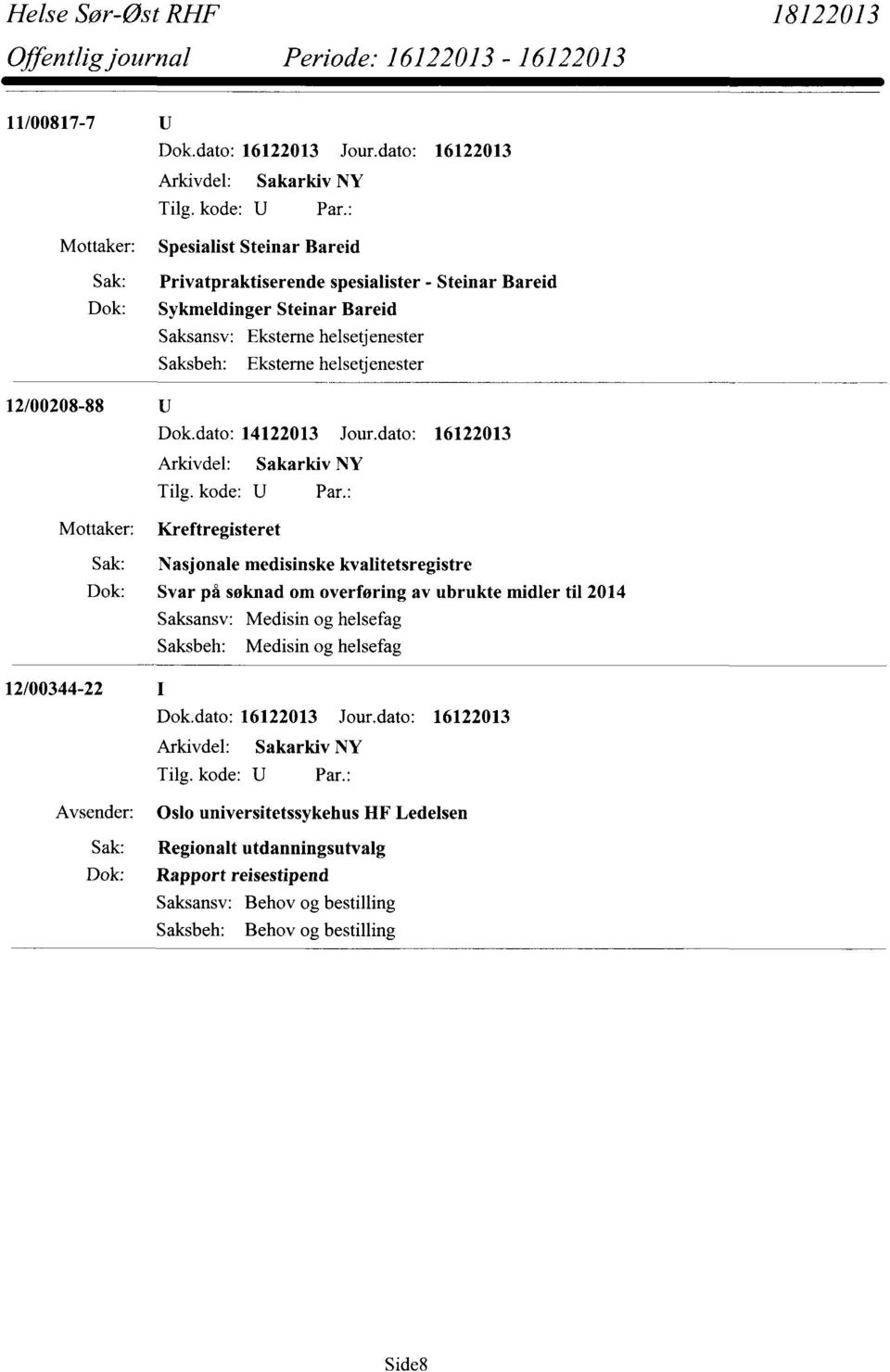 dato: 16122013 Kreftregisteret Nasjonale medisinske kvalitetsregistre Svar på søknad om overføring av ubrukte midler til 2014 Medisin og