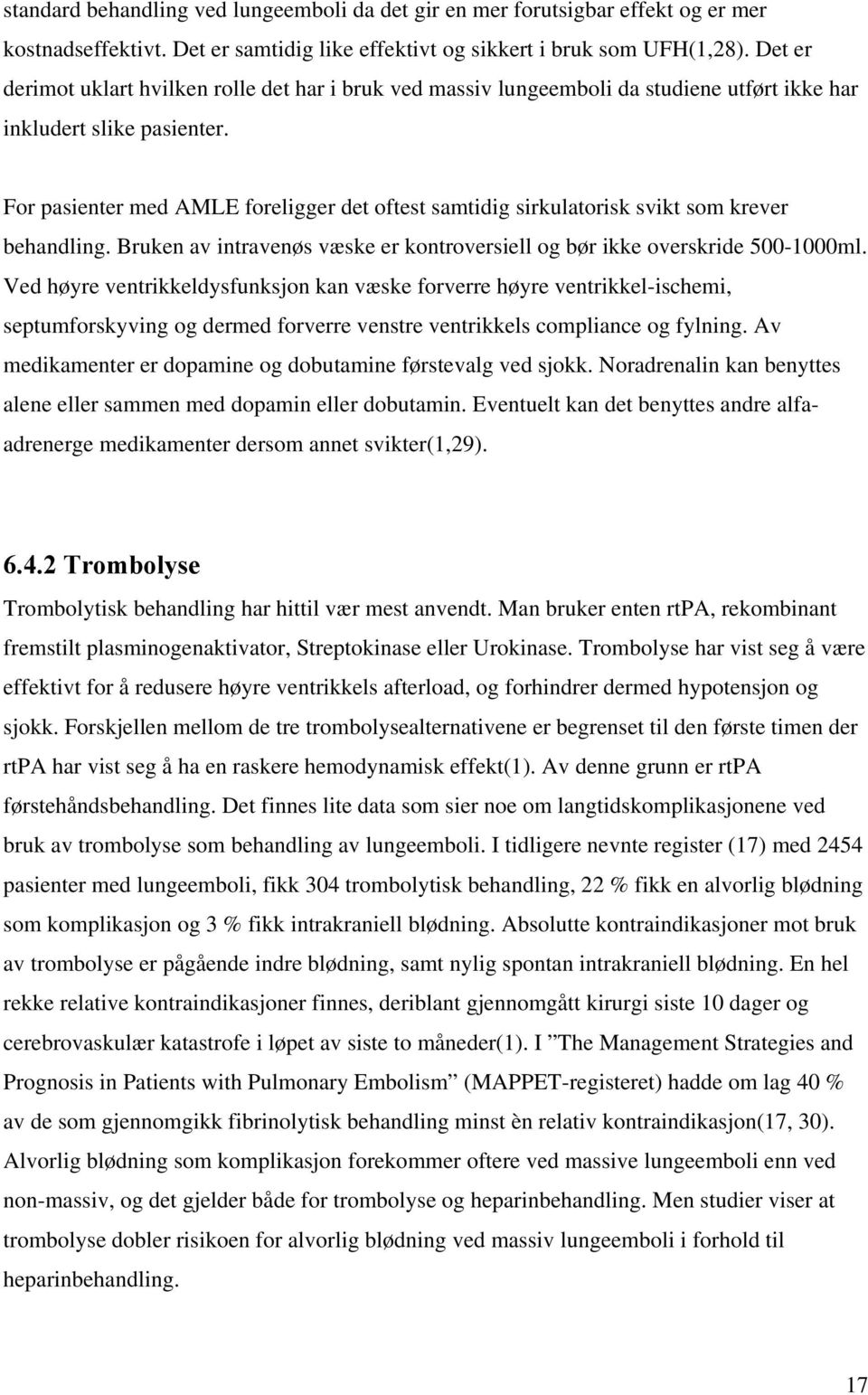 For pasienter med AMLE foreligger det oftest samtidig sirkulatorisk svikt som krever behandling. Bruken av intravenøs væske er kontroversiell og bør ikke overskride 500-1000ml.