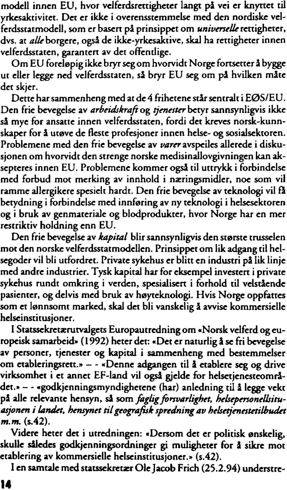 at alle borgere, også de ikke-yrkesaktive, skal ha rettigheter innen velferdsstaten, garantert av det offentlige.