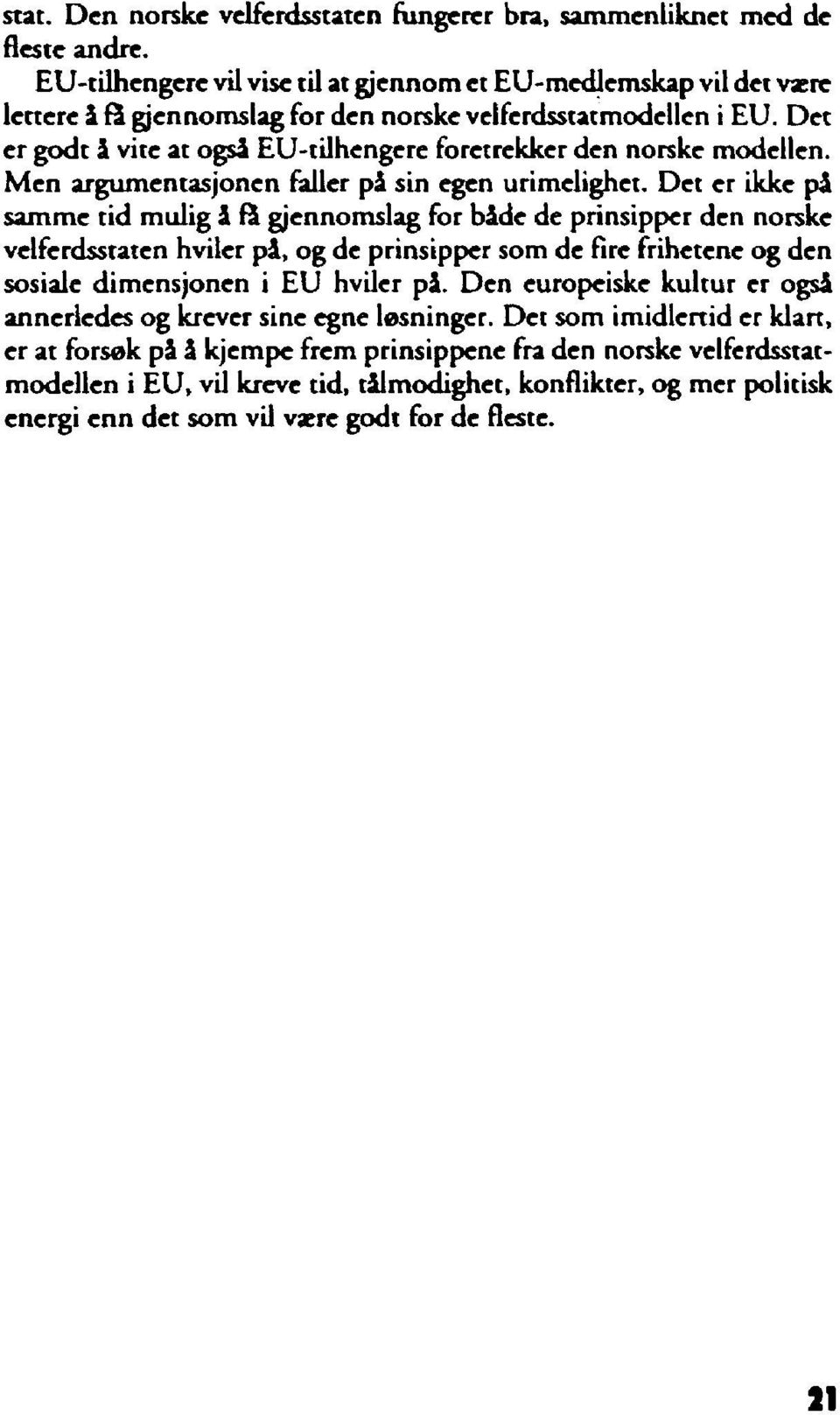 Det er godt å vite at også EU-tilhengere foretrekker den norske modellen. Men argumentasjonen faller på sin egen urimelighet.