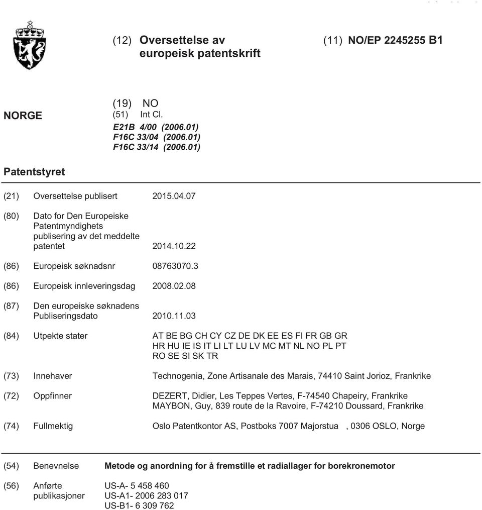 3 (86) Europeisk innleveringsdag 08.02.08 (87) Den europeiske søknadens Publiseringsdato.11.