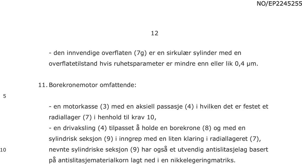 krav, - en drivaksling (4) tilpasset å holde en borekrone (8) og med en sylindrisk seksjon (9) i inngrep med en liten klaring i