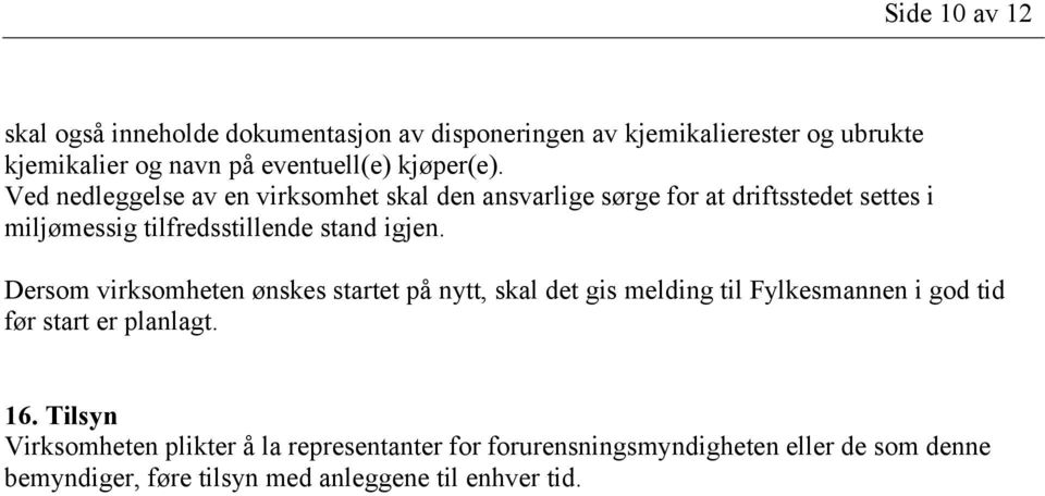 Ved nedleggelse av en virksomhet skal den ansvarlige sørge for at driftsstedet settes i miljømessig tilfredsstillende stand igjen.