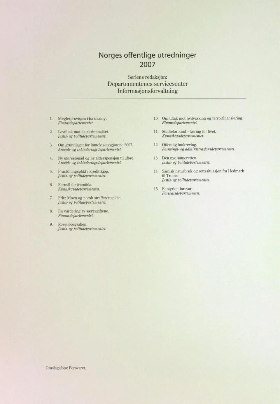 Arbeids- og inkluderingsdepartementet. 5. Frarådningsplikt i kredittkjøp. Justis- og politidepartementet. 6. Formål for framtida. Kunnskapsdepartementet. 7. Fritz Moen og norsk strafferettspleie.