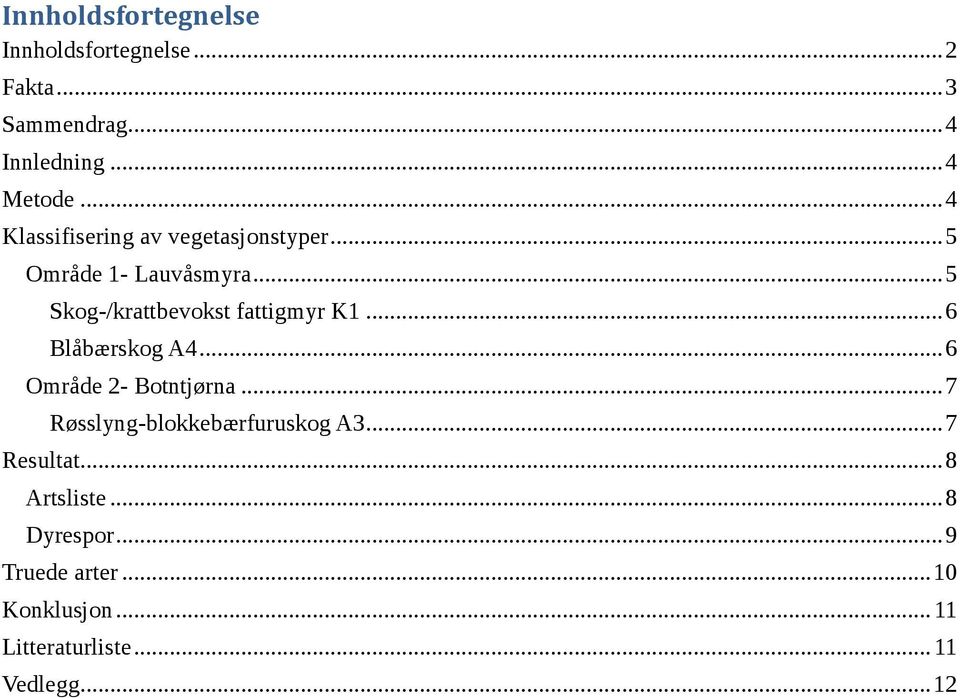 .. 5 Skog-/krattbevokst fattigmyr K1... 6 Blåbærskog A4... 6 Område 2- Botntjørna.