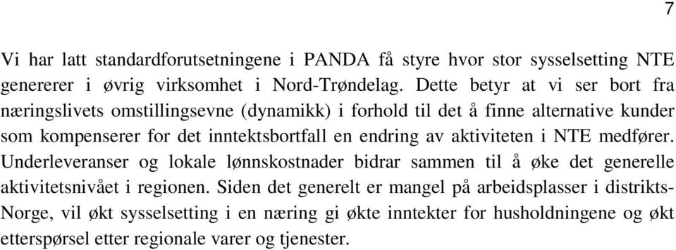 en endring av aktiviteten i NTE medfører. Underleveranser og lokale lønnskostnader bidrar sammen til å øke det generelle aktivitetsnivået i regionen.