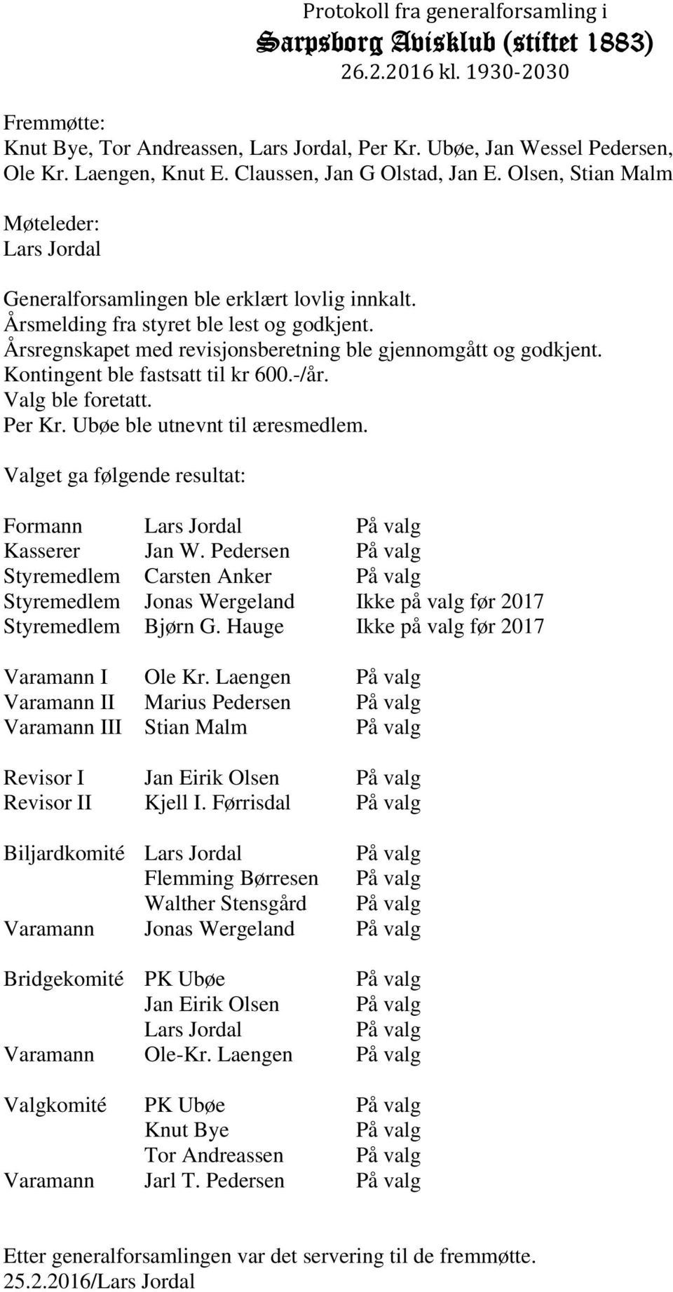 Årsregnskapet med revisjonsberetning ble gjennomgått og godkjent. Kontingent ble fastsatt til kr 600.-/år. Valg ble foretatt. Per Kr. Ubøe ble utnevnt til æresmedlem.