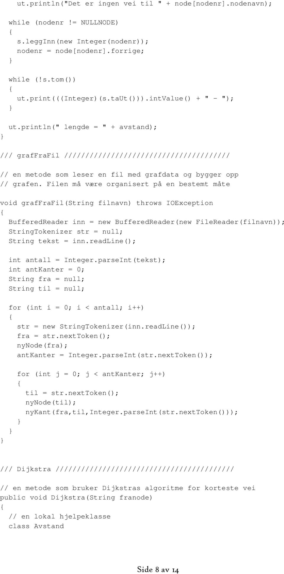 println(" lengde = " + avstand); /// graffrafil /////////////////////////////////////// // en metode som leser en fil med grafdata og bygger opp // grafen.