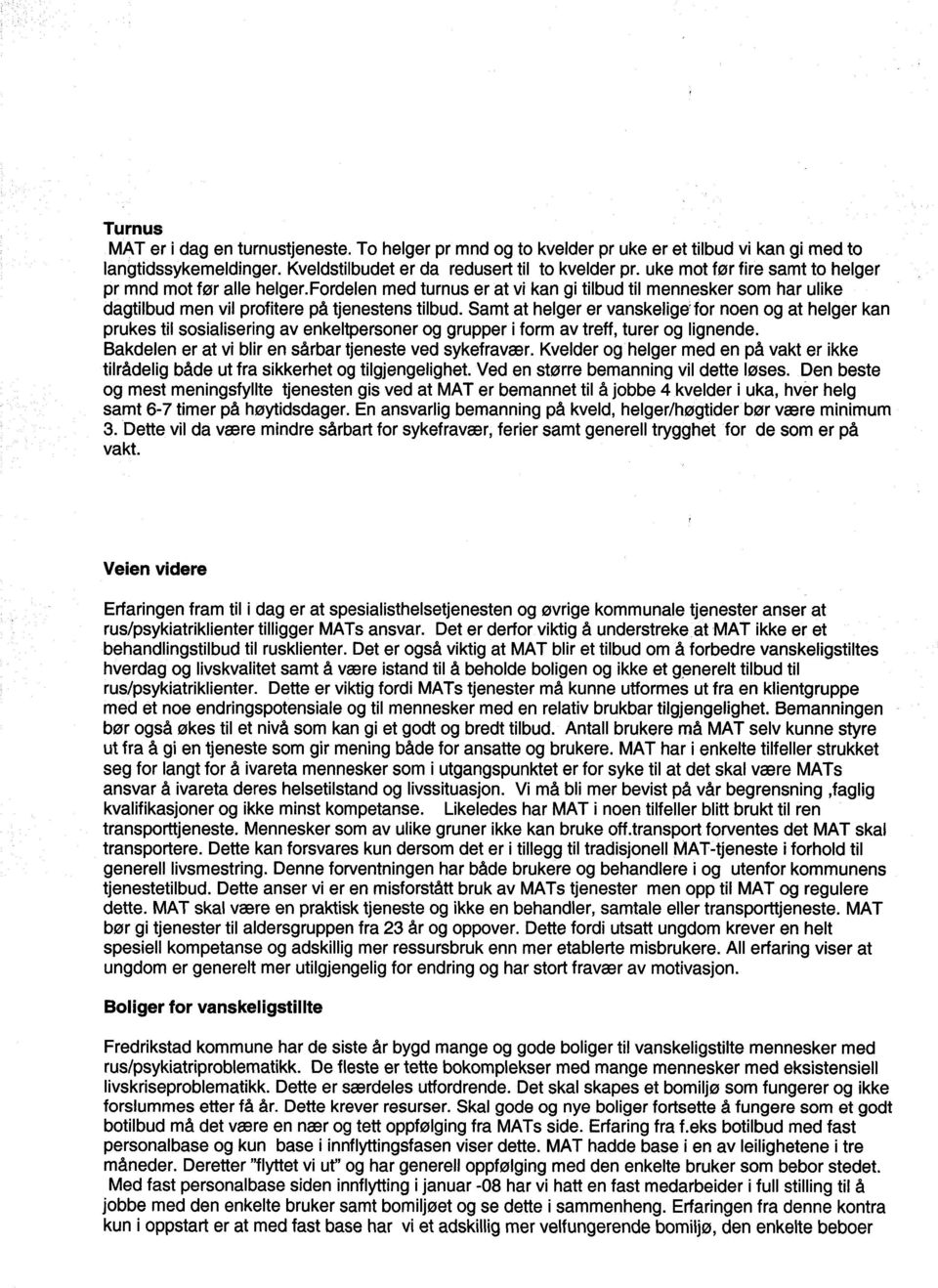 Samt at helger er vanskelige' for noen og at helger kan prukes til sosialisering av enkeltpersoner og grupper i form av treff, turer og lignende.