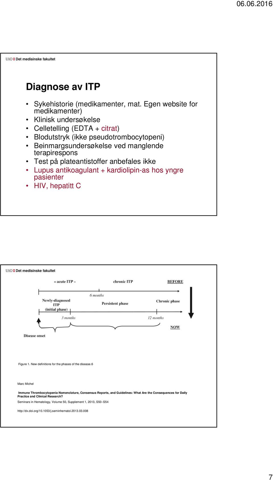 terapirespons Test på plateantistoffer anbefales ikke Lupus antikoagulant + kardiolipin-as hos yngre pasienter HIV, hepatitt C Figure 1.