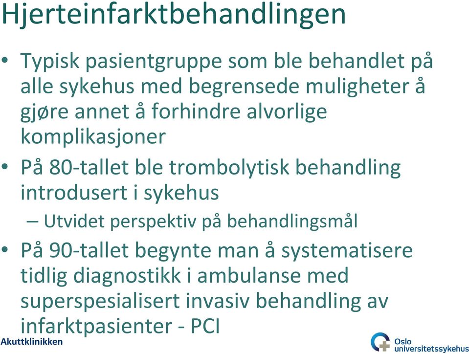 behandling introdusert i sykehus Utvidet perspektiv på behandlingsmål På90-tallet begynte man