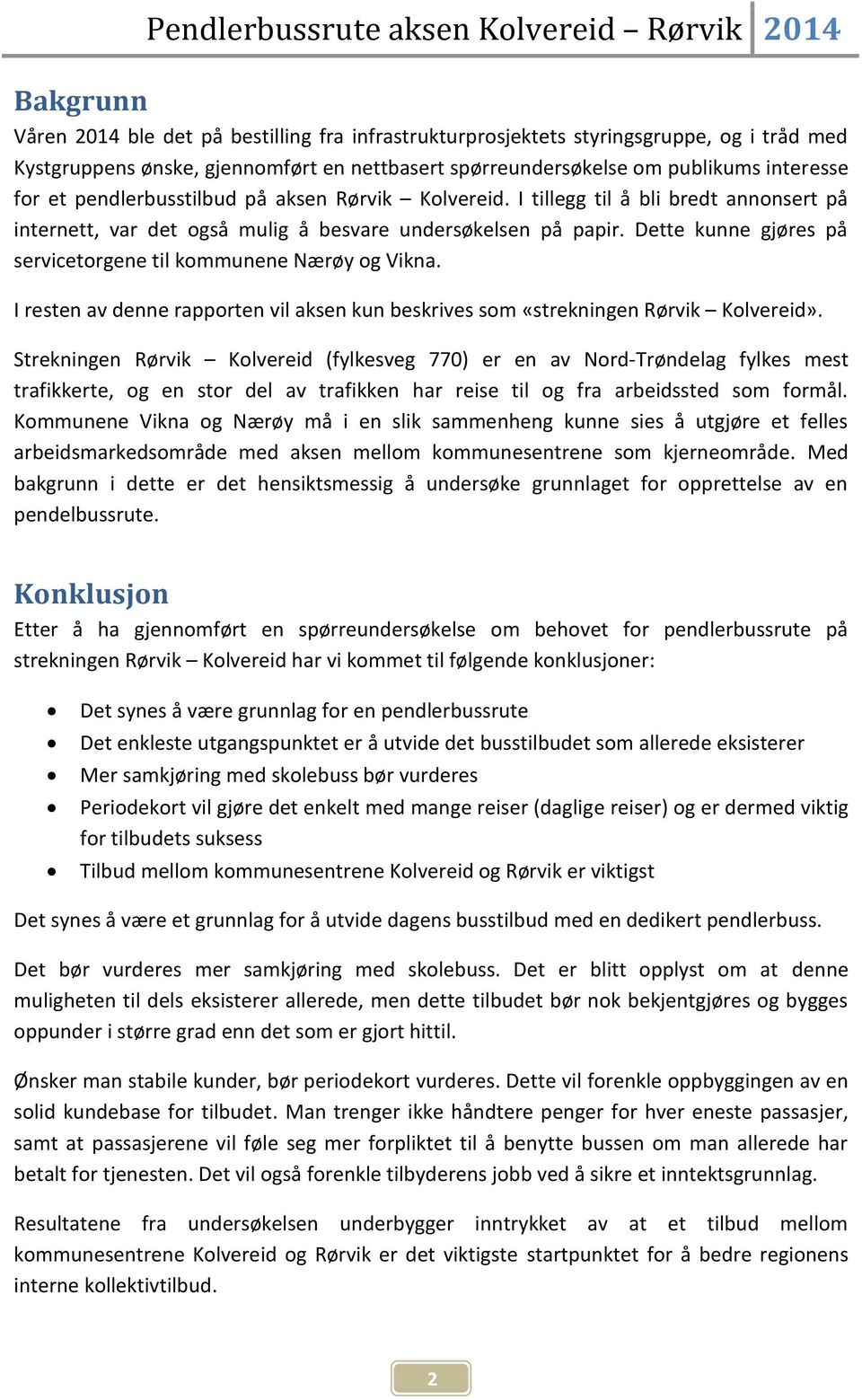 Dette kunne gjøres på servicetorgene til kommunene Nærøy og Vikna. I resten av denne rapporten vil aksen kun beskrives som «strekningen Rørvik Kolvereid».