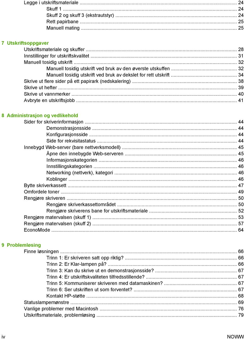 .. 32 Manuell tosidig utskrift ved bruk av dekslet for rett utskrift... 34 Skrive ut flere sider på ett papirark (nedskalering)... 38 Skrive ut hefter... 39 Skrive ut vannmerker.