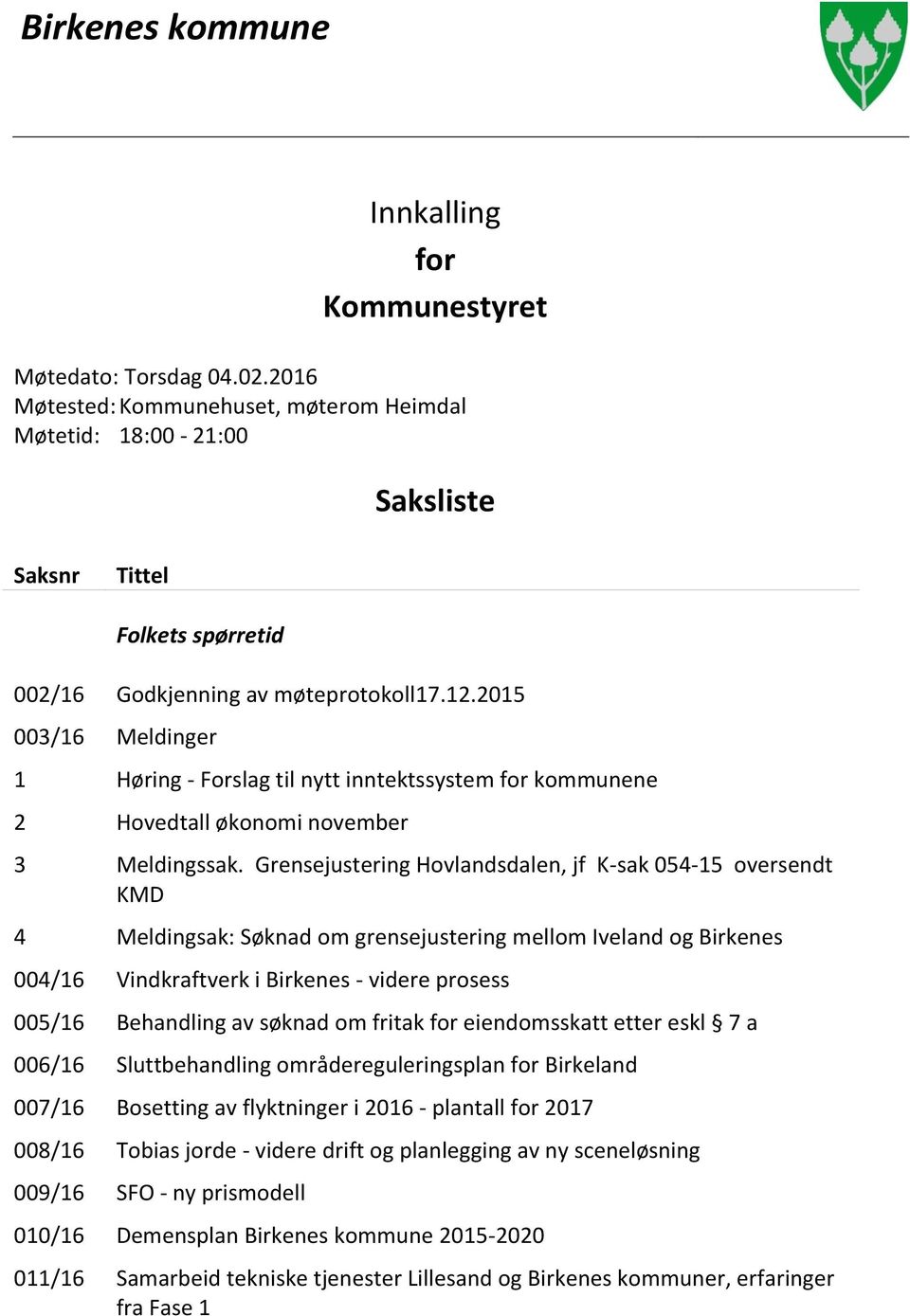 2015 1 Høring - Forslag til nytt inntektssystem for kommunene 2 Hovedtall økonomi november 3 Meldingssak.