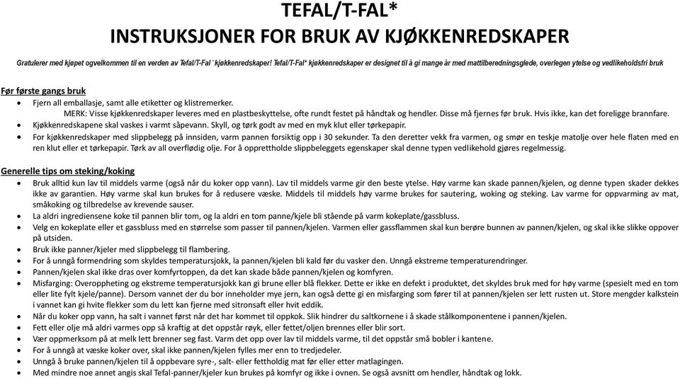 klistremerker. MERK: Visse kjøkkenredskaper leveres med en plastbeskyttelse, ofte rundt festet på håndtak og hendler. Disse må fjernes før bruk. Hvis ikke, kan det foreligge brannfare.