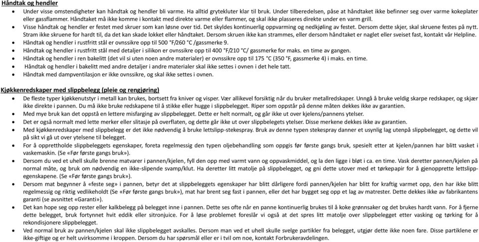 Håndtaket må ikke komme i kontakt med direkte varme eller flammer, og skal ikke plasseres direkte under en varm grill. Visse håndtak og hendler er festet med skruer som kan løsne over tid.