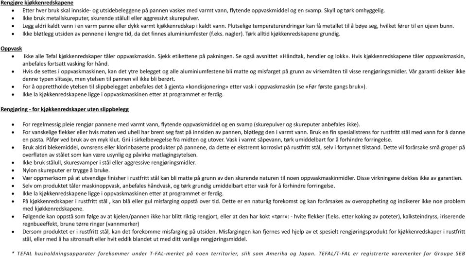 Plutselige temperaturendringer kan få metallet til å bøye seg, hvilket fører til en ujevn bunn. Ikke bløtlegg utsiden av pennene i lengre tid, da det finnes aluminiumfester (f.eks. nagler).