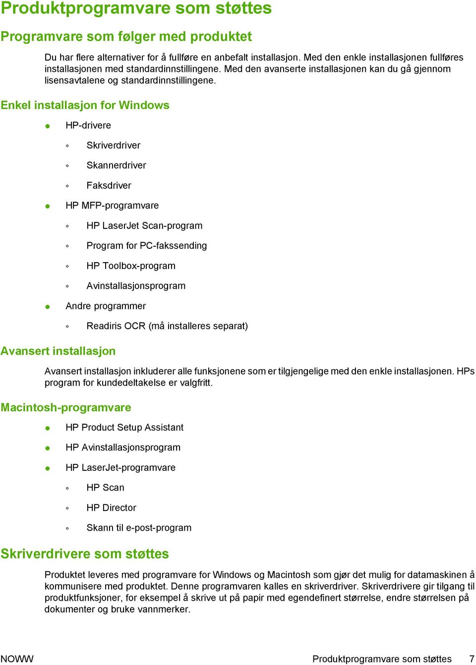Enkel installasjon for Windows HP-drivere Skriverdriver Skannerdriver Faksdriver HP MFP-programvare HP LaserJet Scan-program Program for PC-fakssending HP Toolbox-program Avinstallasjonsprogram Andre