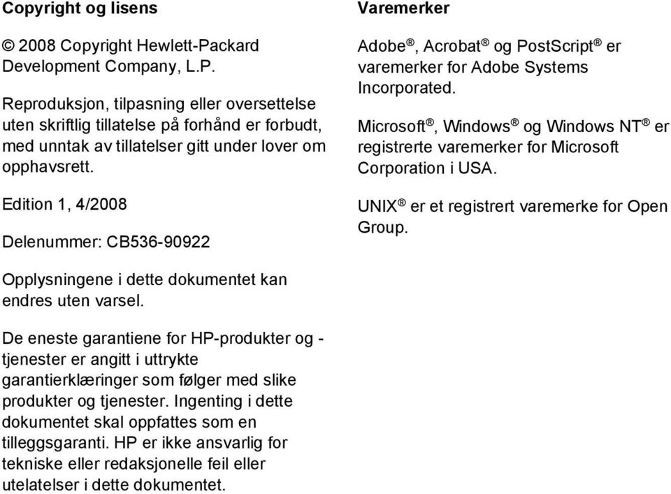 Microsoft, Windows og Windows NT er registrerte varemerker for Microsoft Corporation i USA. UNIX er et registrert varemerke for Open Group. Opplysningene i dette dokumentet kan endres uten varsel.