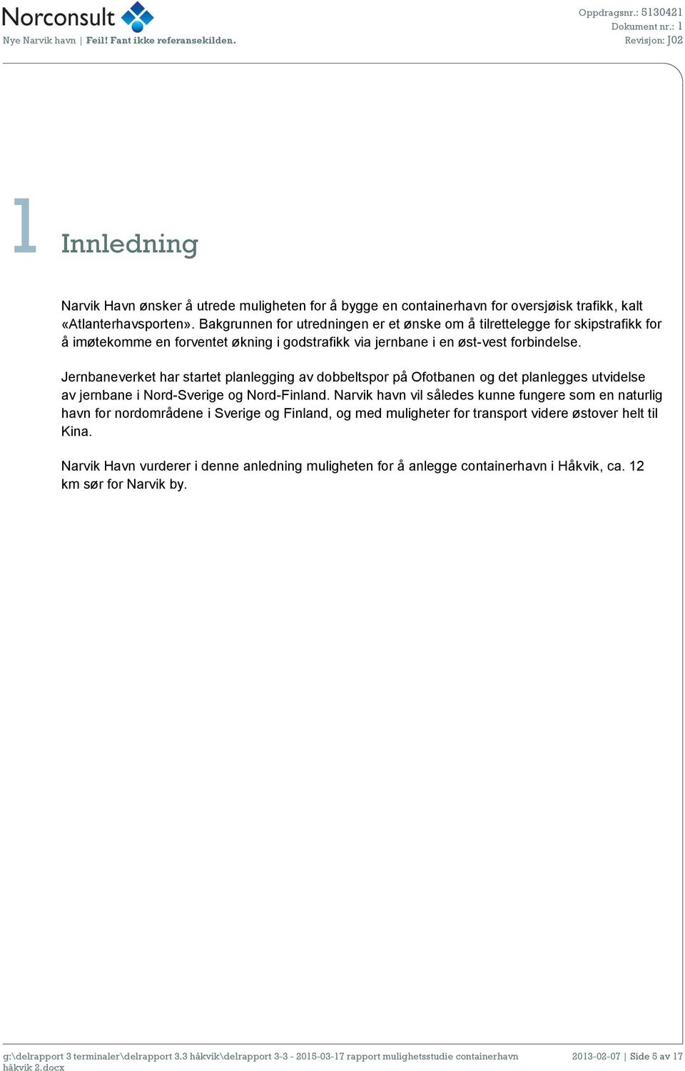 Jernbaneverket har startet planlegging av dobbeltspor på Ofotbanen og det planlegges utvidelse av jernbane i Nord-Sverige og Nord-Finland.