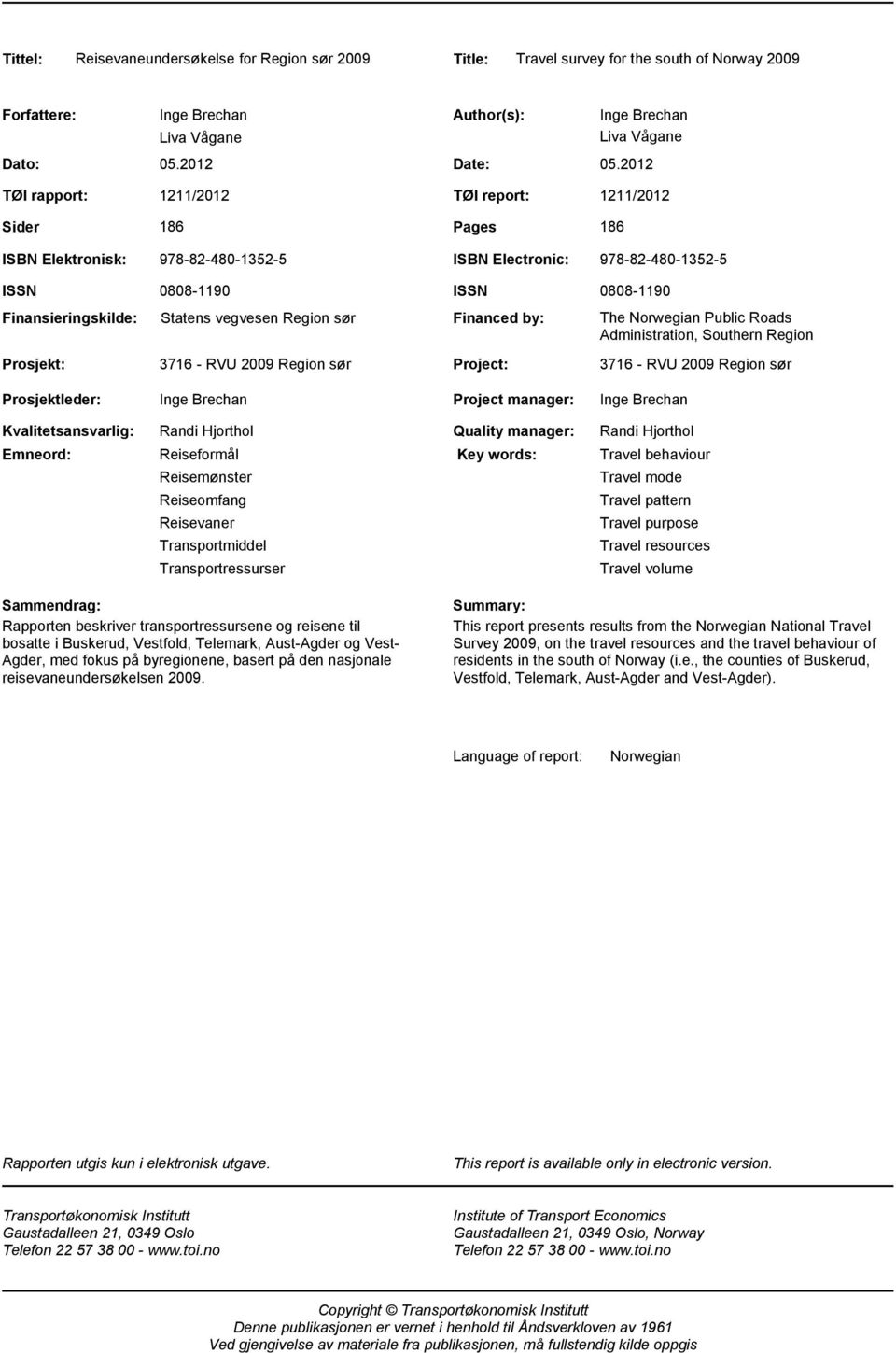 2012 1211/2012 TØI report: 1211/2012 186 Pages 186 ISBN Elektronisk: 978-82-480-1352-5 ISBN Electronic: 978-82-480-1352-5 ISSN Finansieringskilde: 0808-1190 Statens vegvesen Region sør ISSN 0808-1190