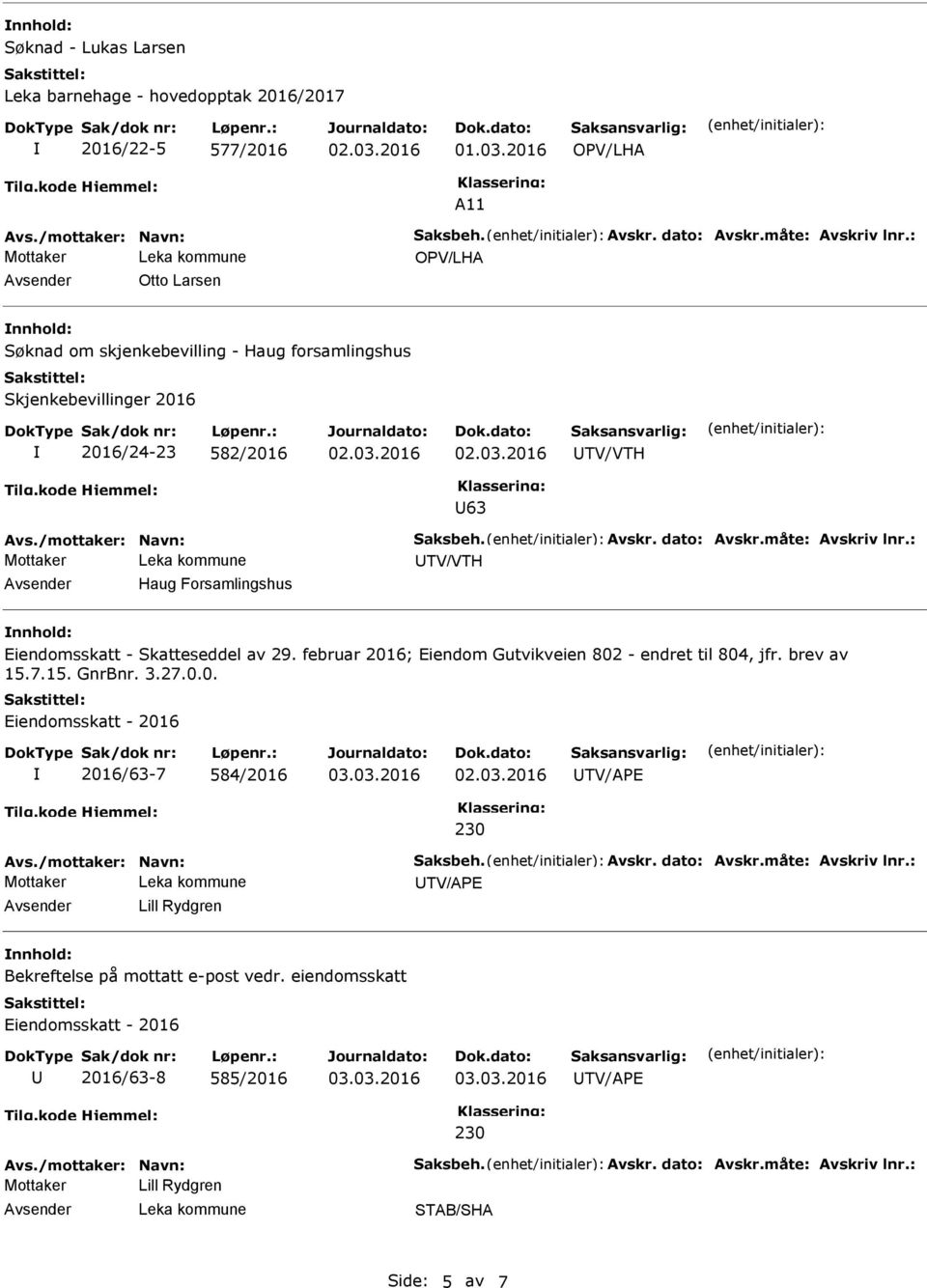 Eiendomsskatt - Skatteseddel av 29. februar 2016; Eiendom Gutvikveien 802 - endret til 804, jfr. brev av 15.7.15. GnrBnr. 3.27.0.0. 2016/63-7 584/2016 Lill Rydgren Bekreftelse på mottatt e-post vedr.