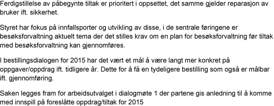 besøksforvaltning før tiltak med besøksforvaltning kan gjennomføres. I bestillingsdialogen for 2015 har det vært et mål å være langt mer konkret på oppgaver/oppdrag ift.