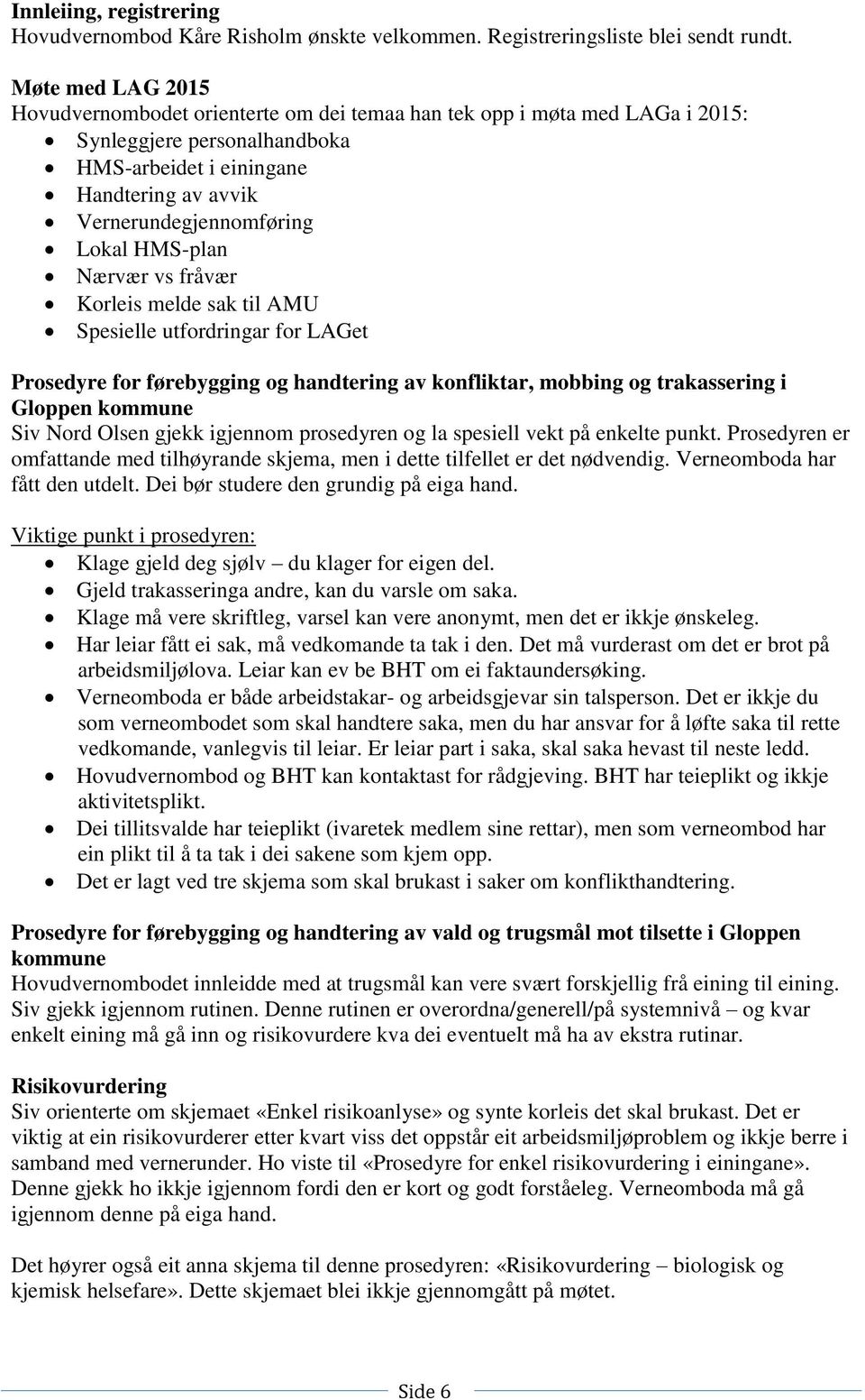 HMS-plan Nærvær vs fråvær Korleis melde sak til AMU Spesielle utfordringar for LAGet Prosedyre for førebygging og handtering av konfliktar, mobbing og trakassering i Gloppen kommune Siv Nord Olsen