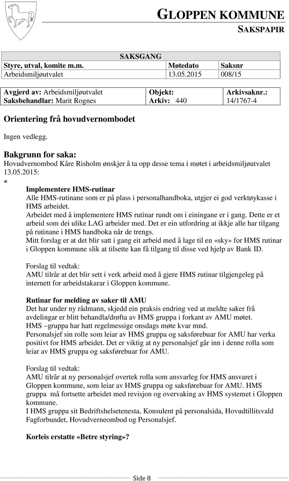 : 14/1767-4 Bakgrunn for saka: Hovudvernombod Kåre Risholm ønskjer å ta opp desse tema i møtet i arbeidsmiljøutvalet 13.05.