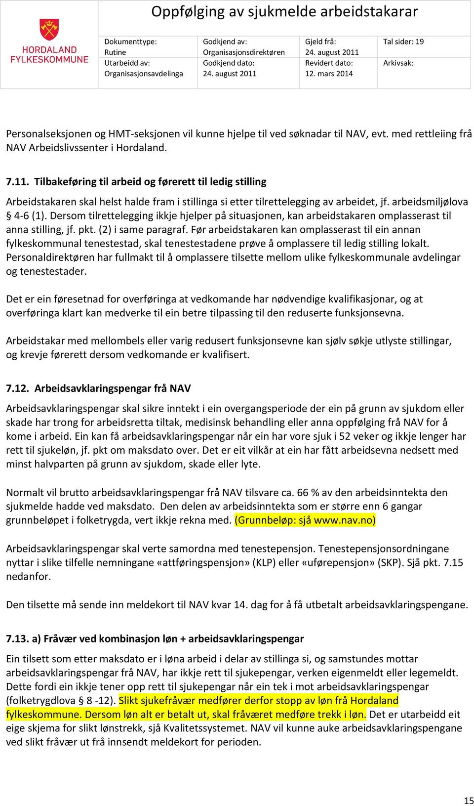 Dersom tilrettelegging ikkje hjelper på situasjonen, kan arbeidstakaren omplasserast til anna stilling, jf. pkt. (2) i same paragraf.