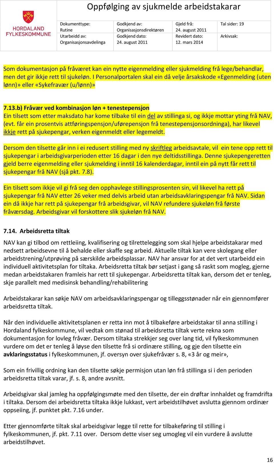 b) Fråvær ved kombinasjon løn + tenestepensjon Ein tilsett som etter maksdato har kome tilbake til ein del av stillinga si, og ikkje mottar yting frå NAV, (evt.