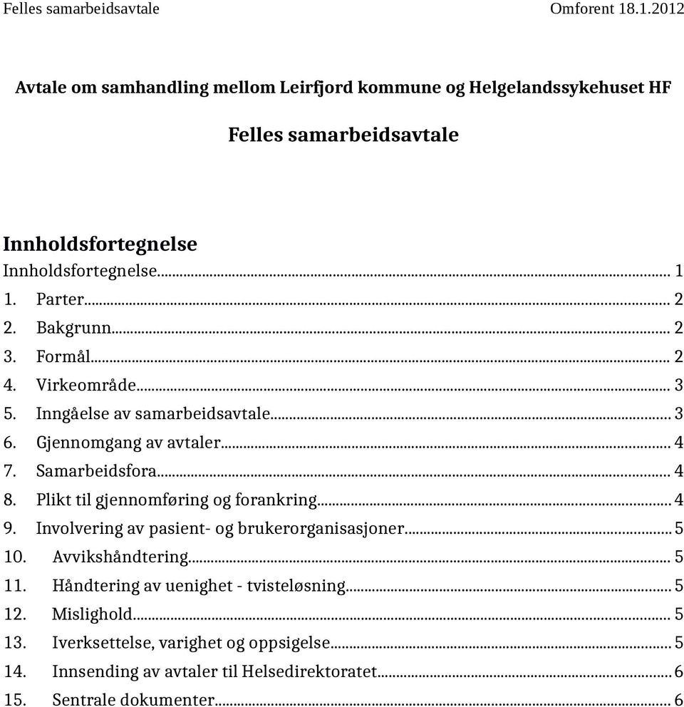 Plikt til gjennomføring og forankring...4 9. Involvering av pasient- og brukerorganisasjoner...5 10. Avvikshåndtering... 5 11.