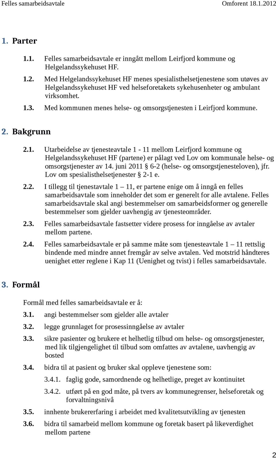 Med kommunen menes helse- og omsorgstjenesten i Leirfjord kommune. 2. Bakgrunn 2.1.