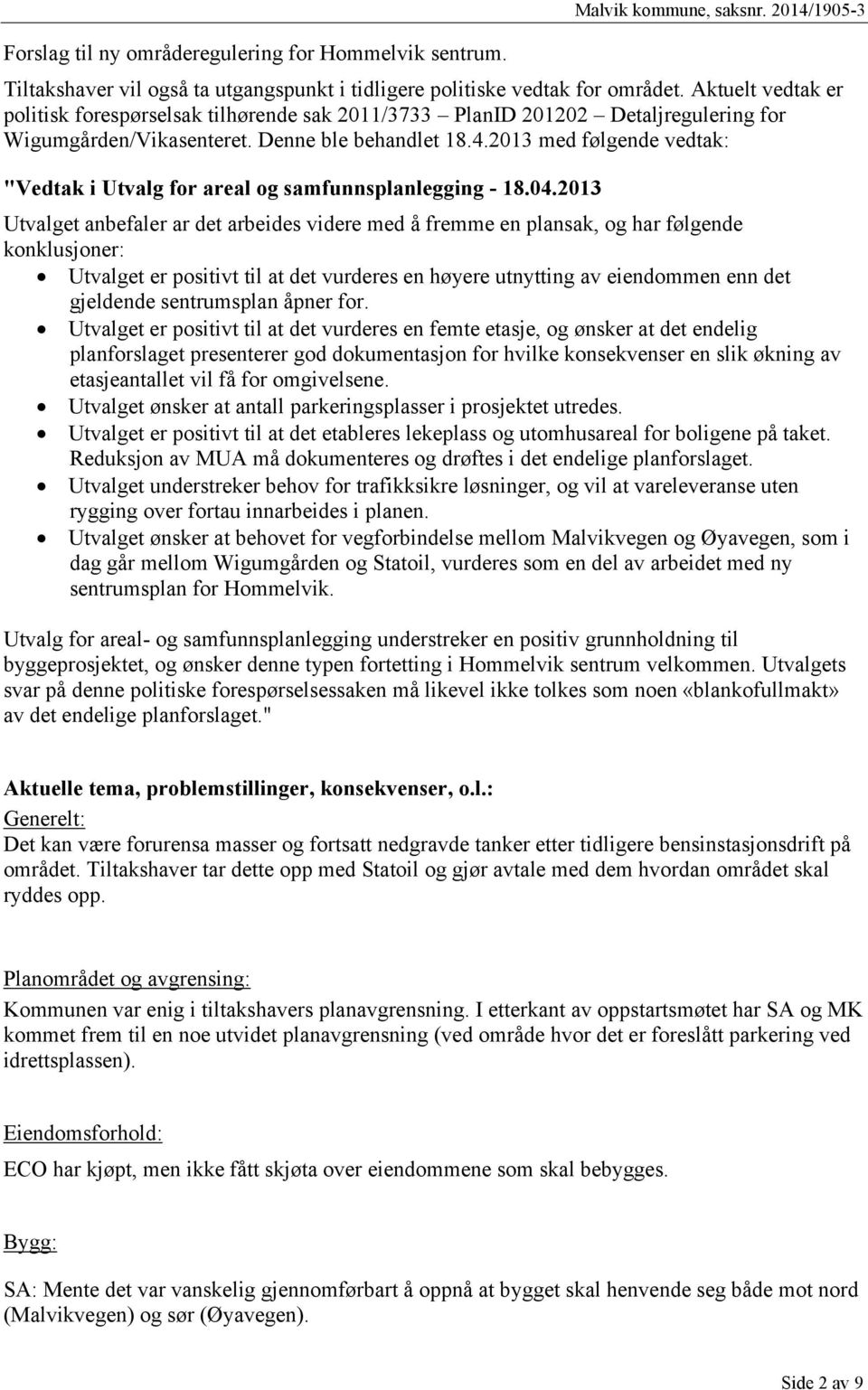 2013 med følgende vedtak: "Vedtak i Utvalg for areal og samfunnsplanlegging - 18.04.