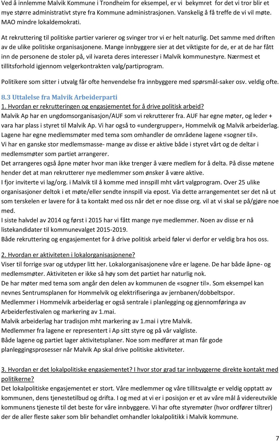 Mange innbyggere sier at det viktigste for de, er at de har fått inn de personene de stoler på, vil ivareta deres interesser i Malvik kommunestyre.