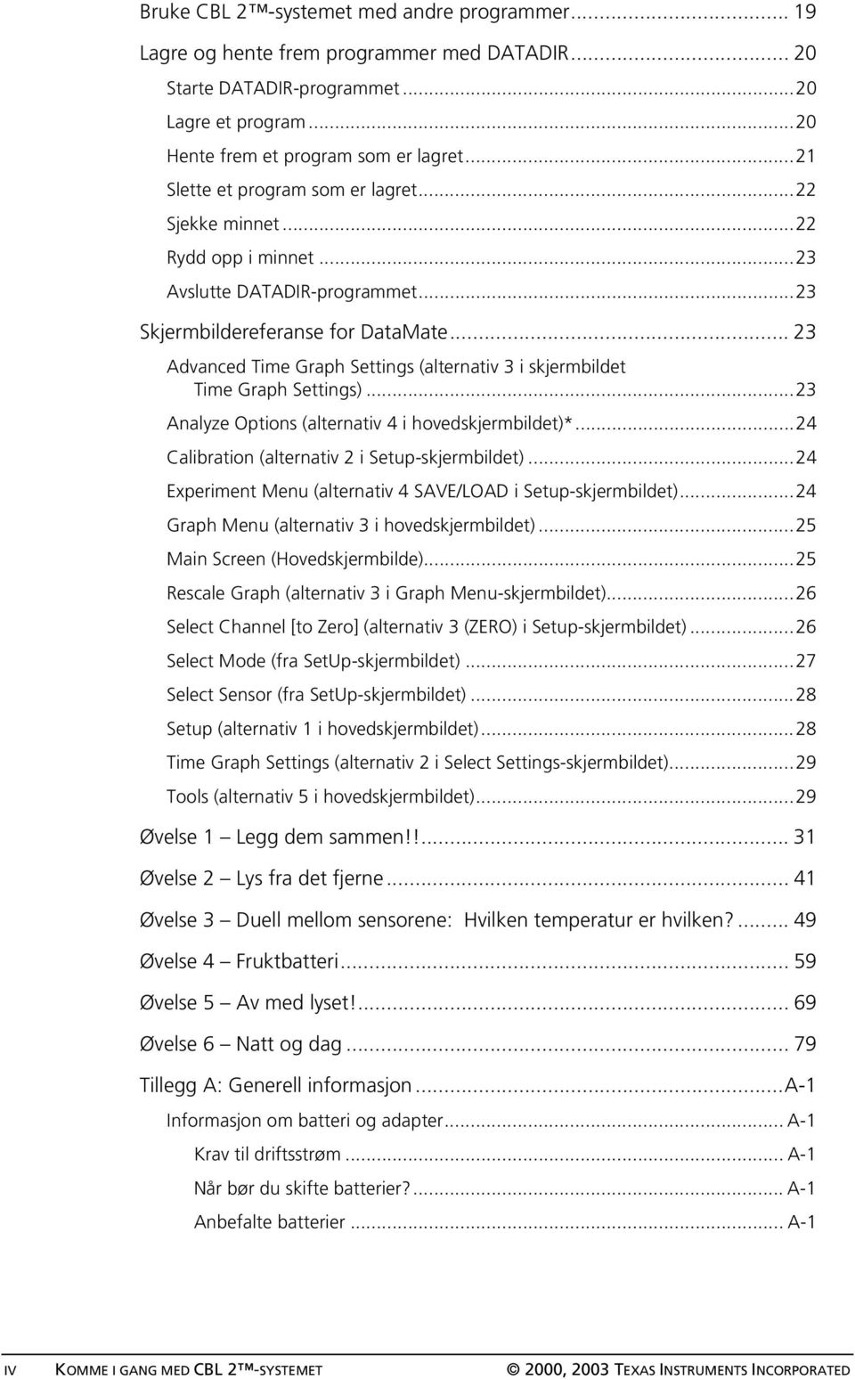 .. 23 Advanced Time Graph Settings (alternativ 3 i skjermbildet Time Graph Settings)...23 Analyze Options (alternativ 4 i hovedskjermbildet)*...24 Calibration (alternativ 2 i Setup-skjermbildet).