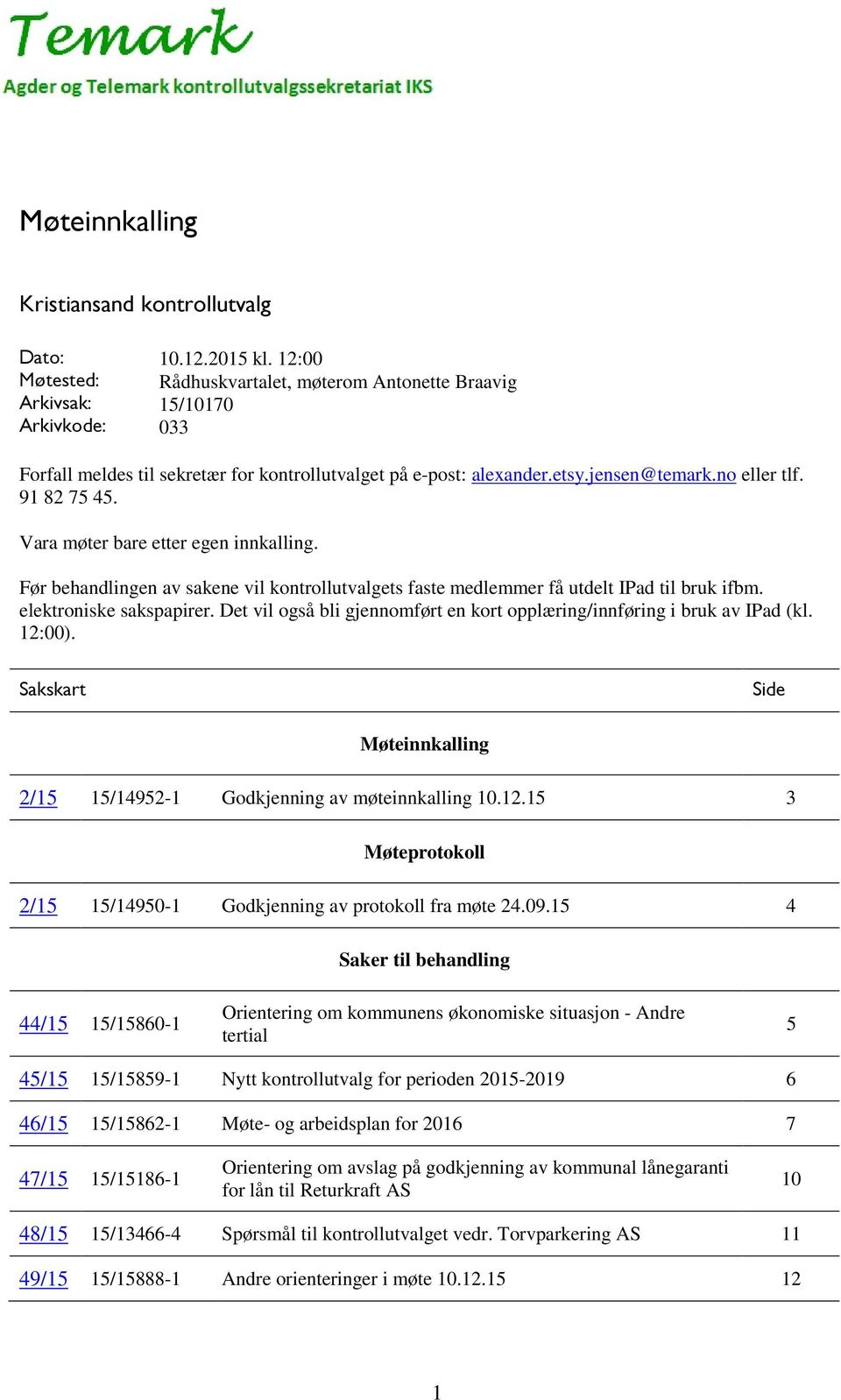 91 82 75 45. Vara møter bare etter egen innkalling. Før behandlingen av sakene vil kontrollutvalgets faste medlemmer få utdelt IPad til bruk ifbm. elektroniske sakspapirer.