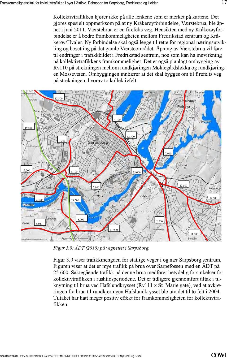 på det gamle Værsteområdet Åpning av Værstebrua vil føre til endringer i trafikkbildet i Fredrikstad sentrum, noe som kan ha innvirkning på kollektivtrafikkens framkommelighet Det er også planlagt