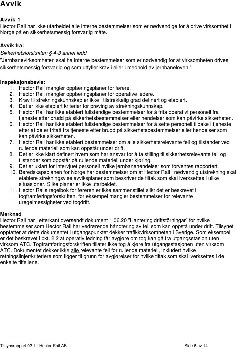 av jernbaneloven. 1. Hector Rail mangler opplæringsplaner for førere. 2. Hector Rail mangler opplæringsplaner for operative ledere. 3.