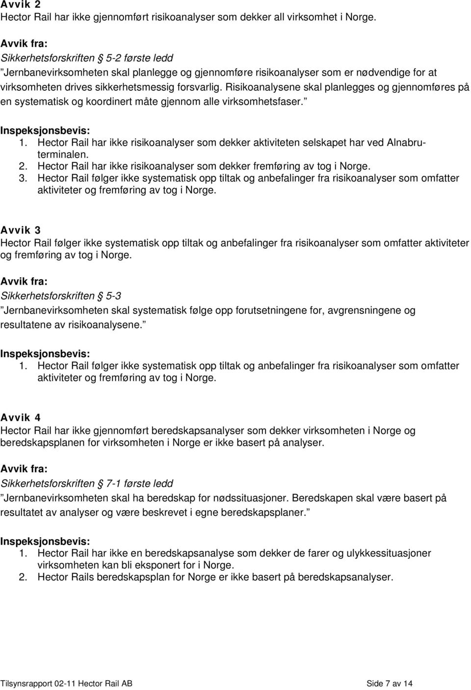 Risikoanalysene skal planlegges og gjennomføres på en systematisk og koordinert måte gjennom alle virksomhetsfaser. 1.