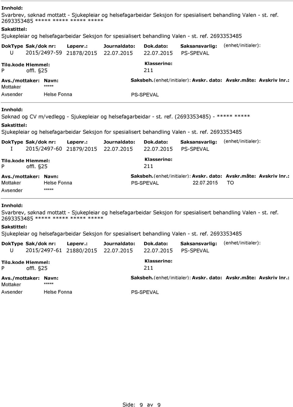 dato: Avskr.måte: Avskriv lnr.: Søknad og CV m/vedlegg - Sjukepleiar og helsefagarbeidar - st. ref.