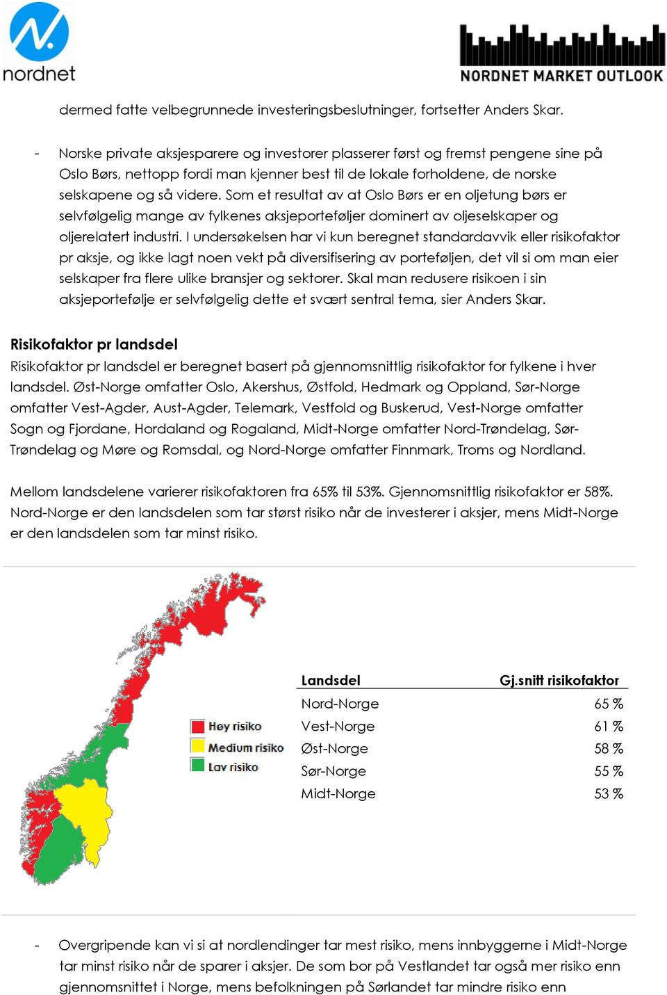 Som et resultat av at Oslo Børs er en oljetung børs er selvfølgelig mange av fylkenes aksjeporteføljer dominert av oljeselskaper og oljerelatert industri.