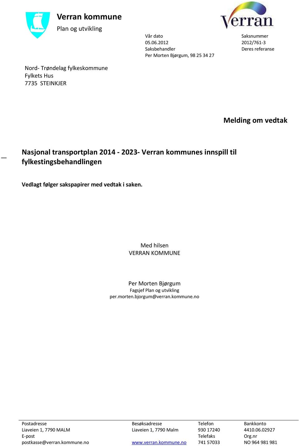 transportplan 2014-2023- Verran kommunes innspill til fylkestingsbehandlingen Vedlagt følger sakspapirer med vedtak i saken.