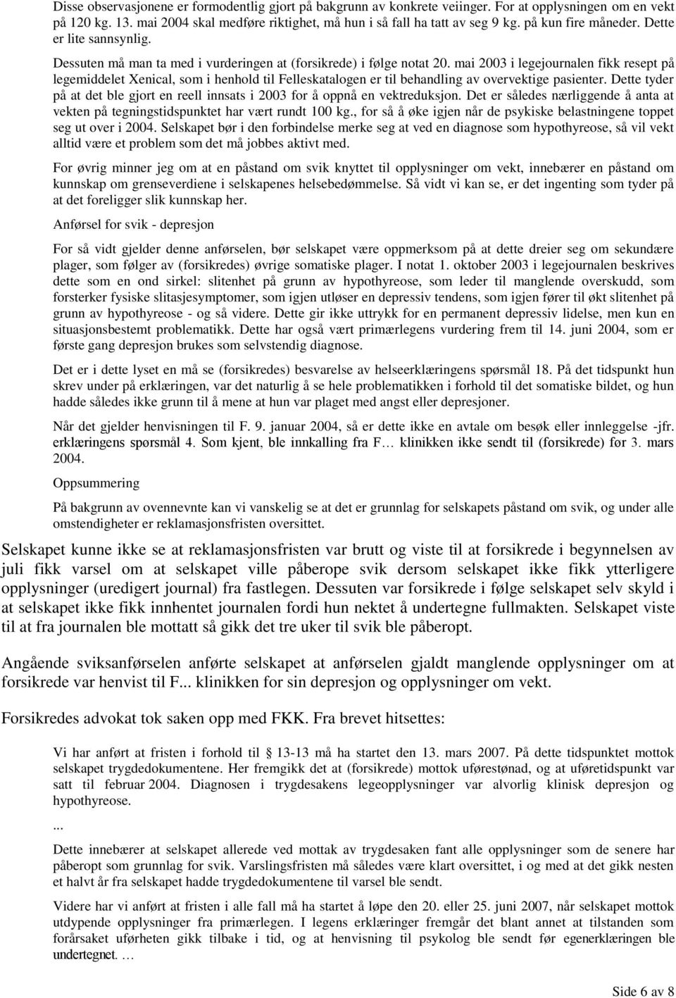 mai 2003 i legejournalen fikk resept på legemiddelet Xenical, som i henhold til Felleskatalogen er til behandling av overvektige pasienter.