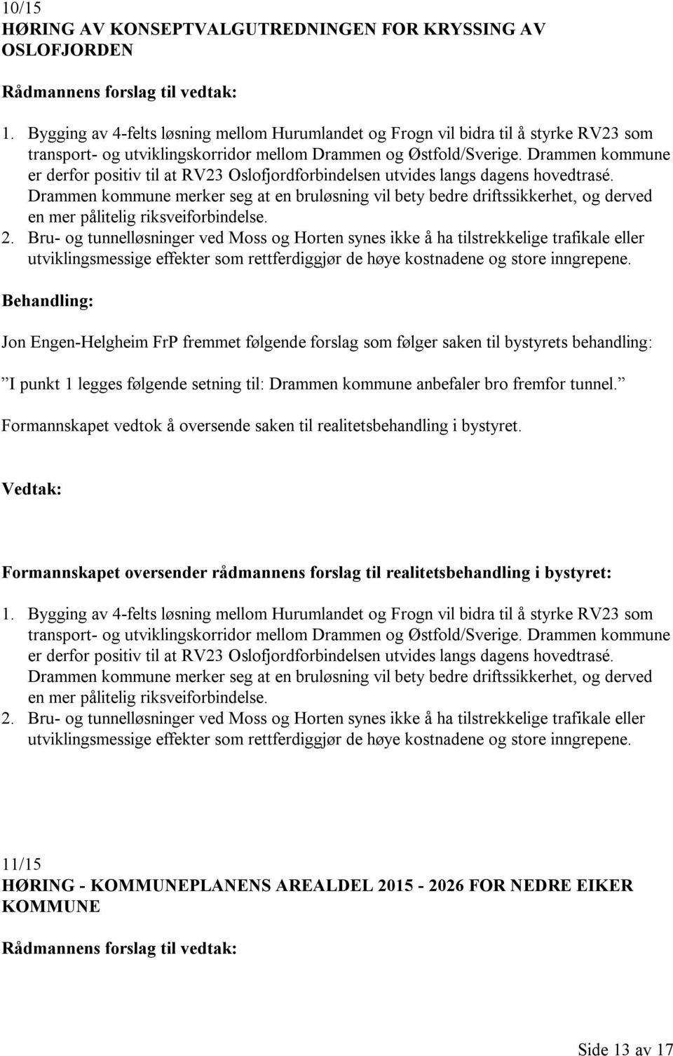 Drammen kommune er derfor positiv til at RV23 Oslofjordforbindelsen utvides langs dagens hovedtrasé.