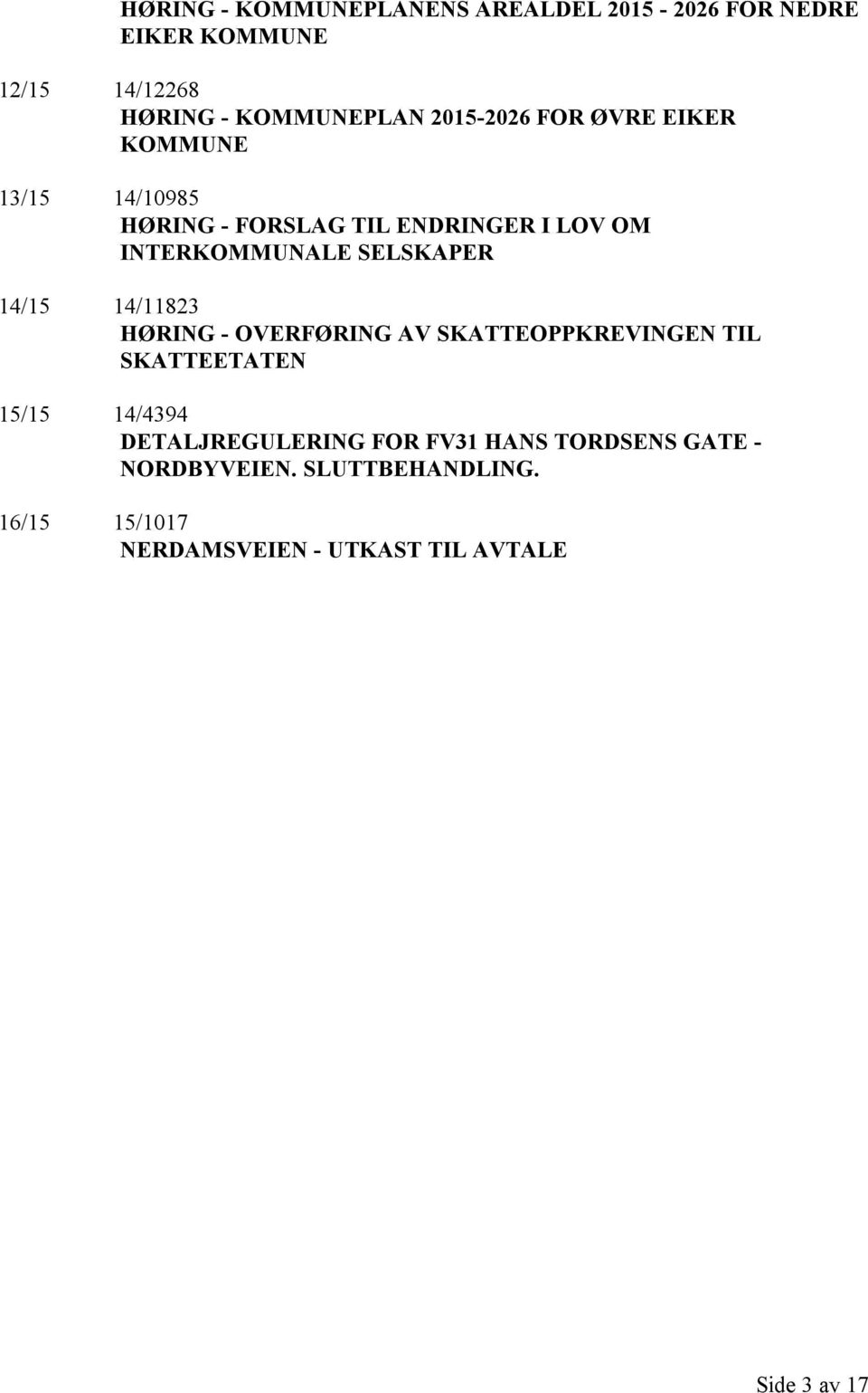 SELSKAPER 14/15 14/11823 HØRING - OVERFØRING AV SKATTEOPPKREVINGEN TIL SKATTEETATEN 15/15 14/4394